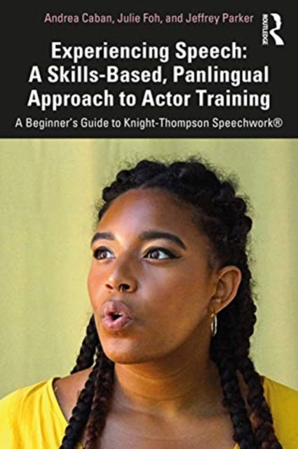 Experiencing Speech: A Skills-Based, Panlingual Approach to Actor Training: A Beginner's Guide to Knight-Thompson Speechwork (R)