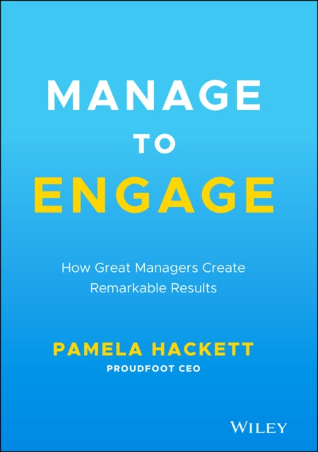 Manage to Engage: How Great Managers Create Remarkable Results