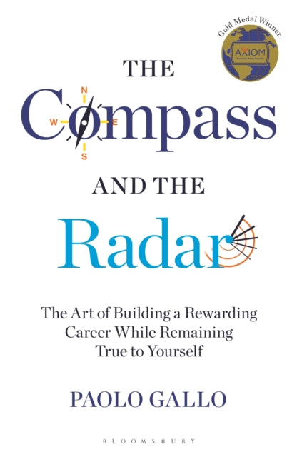 Compass and the Radar: The Art of Building a Rewarding Career While Remaining True to Yourself