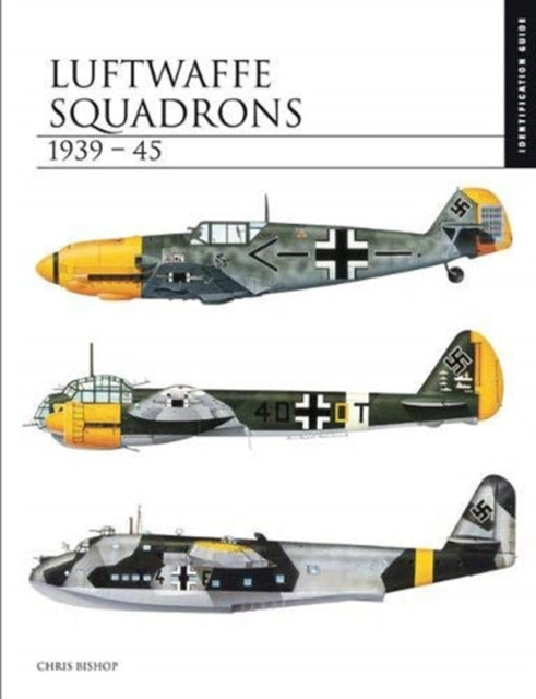 Luftwaffe Squadrons 1939-45: The Essential Aircraft Identification Guide