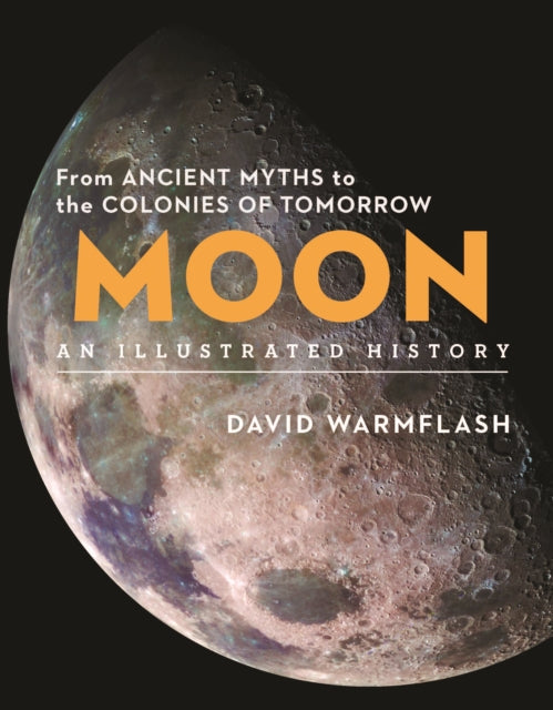 Moon:An Illustrated History: From Ancient Myths to the Colonies of Tomorrow
