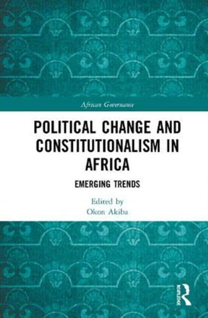 Political Change and Constitutionalism in Africa: Emerging Trends