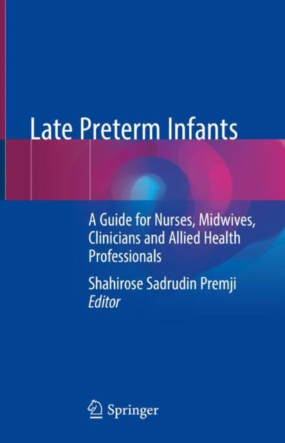 Late Preterm Infants: A Guide for Nurses, Midwives, Clinicians and Allied Health Professionals