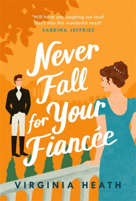 Never Fall For Your Fiancee: A hilarious and sparkling fake-fiance historical romantic comedy