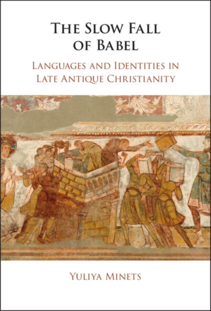 Slow Fall of Babel: Languages and Identities in Late Antique Christianity
