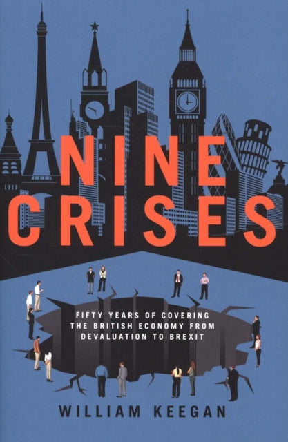 Nine Crises: Fifty Years of Covering the British Economy - from Devaluation to Brexit