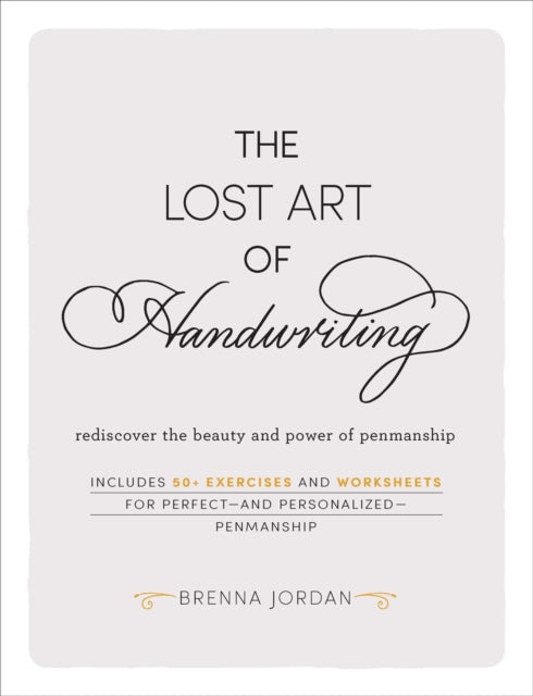 Lost Art of Handwriting: Rediscover the Beauty and Power of Penmanship