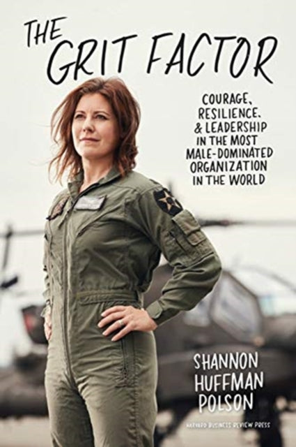 Grit Factor: Courage, Resilience, and Leadership in the Most Male-Dominated Organization in the World
