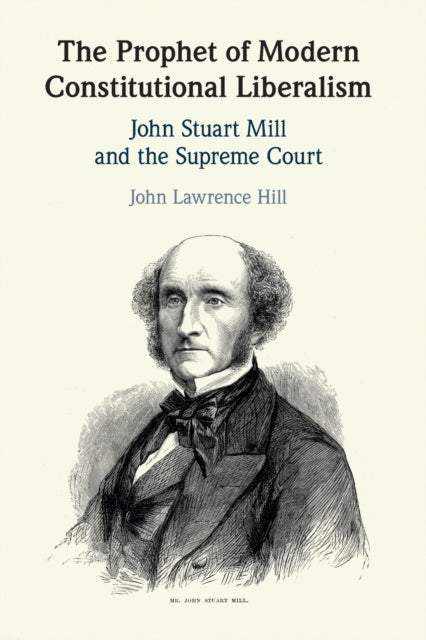Prophet of Modern Constitutional Liberalism: John Stuart Mill and the Supreme Court