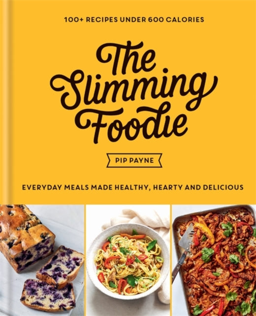 Slimming Foodie: Everyday meals made healthy, hearty and delicious - 100+ recipes under 600 calories