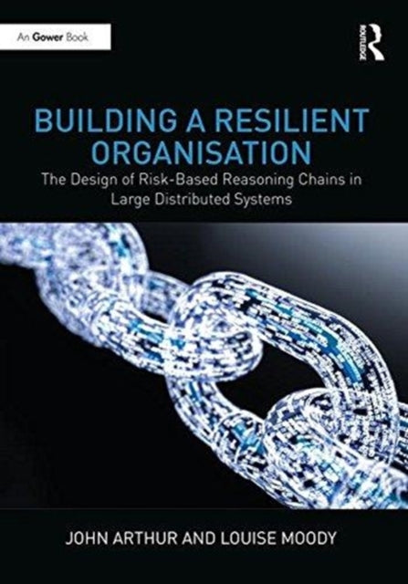 Building a Resilient Organisation: The Design of Risk-Based Reasoning Chains in Large Distributed Systems