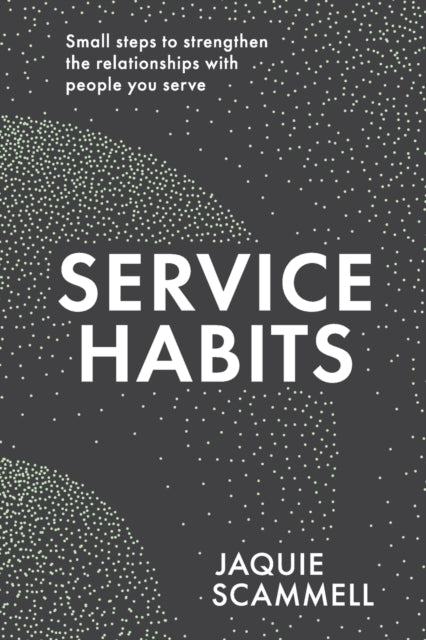 Service Habits: Small steps to strengthen the relationships with people you service