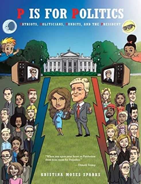 P is for Politics: Patriots, Politicians, Pundits, and the President