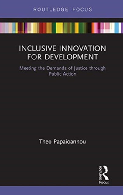 Inclusive Innovation for Development: Meeting the Demands of Justice through Public Action