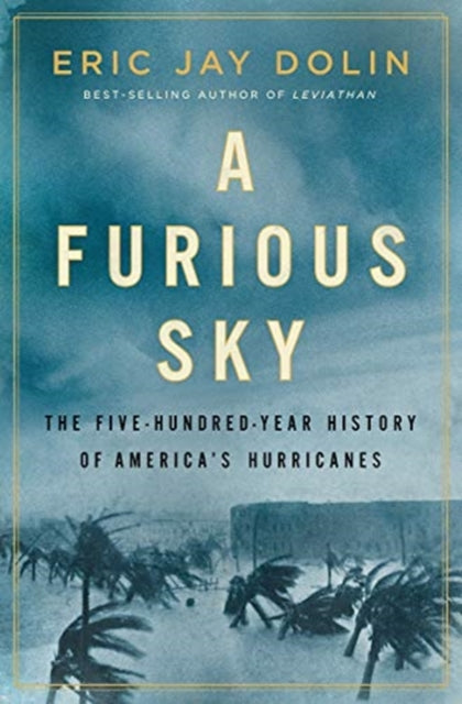 Furious Sky: The Five-Hundred-Year History of America's Hurricanes