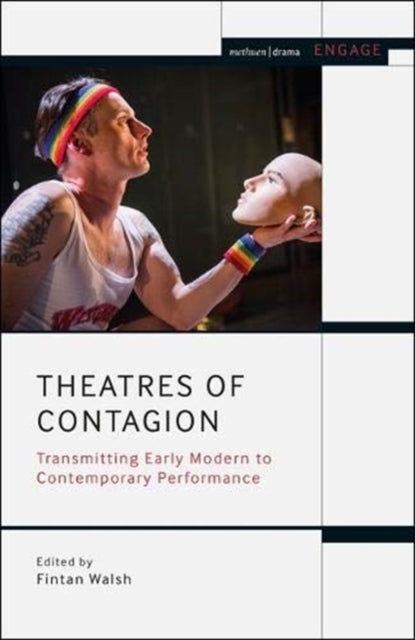 Theatres of Contagion: Transmitting Early Modern to Contemporary Performance