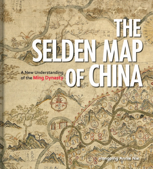 Selden Map of China: A New Understanding of the Ming Dynasty