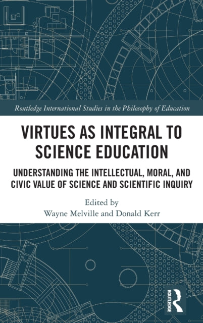 Virtues as Integral to Science Education: Understanding the Intellectual, Moral, and Civic Value of Science and Scientific Inquiry