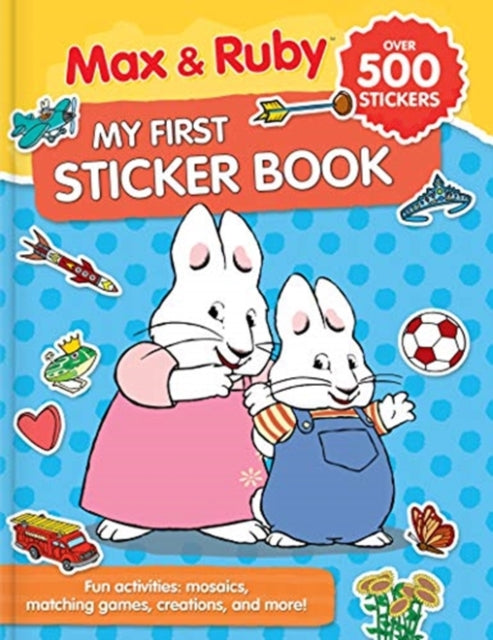 Max & Ruby: My First Sticker Book (Over 500 Stickers): Fun Activities: Puzzles, Mosaics, Creations and More