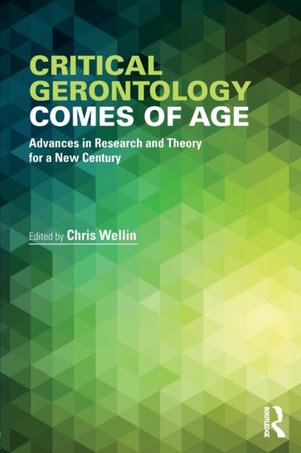 Critical Gerontology Comes of Age: Advances in Research and Theory for a New Century