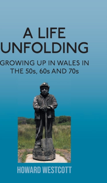 Life Unfolding: Growing Up in Wales in the 50s, 60s and 70s