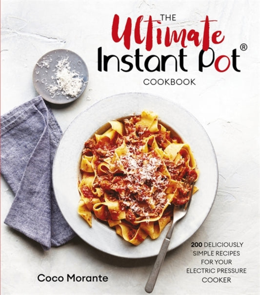 Ultimate Instant Pot Cookbook: 200 deliciously simple recipes for your electric pressure cooker