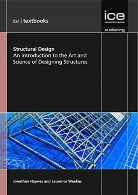 Structural Design (ICE Textbook series): An Introduction to the Art and Science of Designing Structures