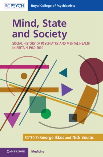 Mind, State and Society: Social History of Psychiatry and Mental Health in Britain 1960-2010