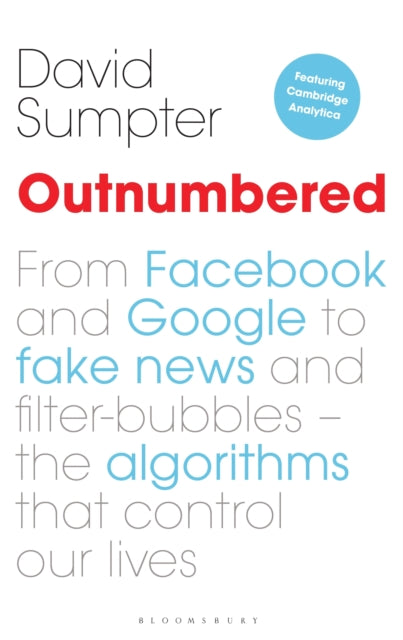 Outnumbered: From Facebook and Google to Fake News and Filter-bubbles - The Algorithms That Control Our Lives