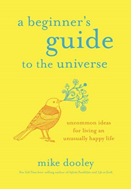 Beginner's Guide to the Universe: Uncommon Ideas for Living an Unusually Happy Life