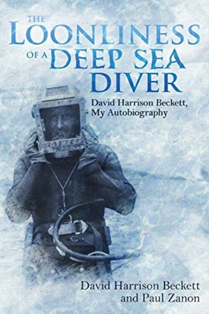 Loonliness of a Deep Sea Diver: David Beckett, My Autobiography