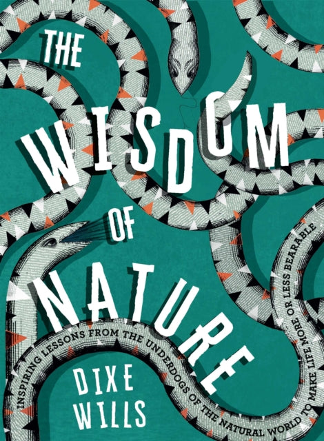 Wisdom of Nature: Inspiring Lessons from the Underdogs of the Natural World to Make Life More or Less Bearable