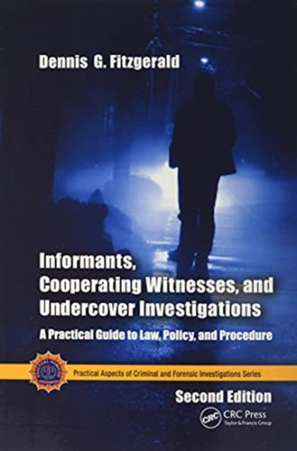 Informants, Cooperating Witnesses, and Undercover Investigations: A Practical Guide to Law, Policy