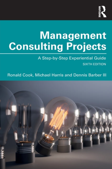 Management Consulting Projects: A Step-by-Step Experiential Guide