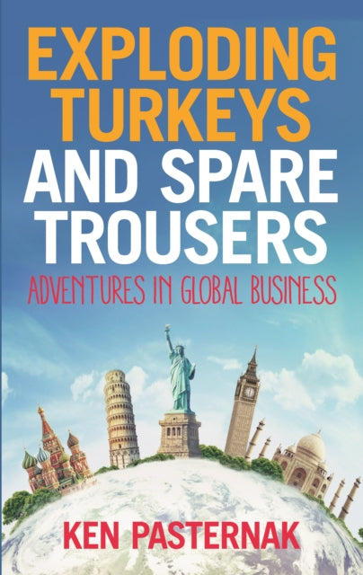 Exploding Turkeys and Spare Trousers: Adventures in global business