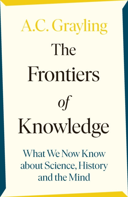 Frontiers of Knowledge: What We Know About Science, History and The Mind