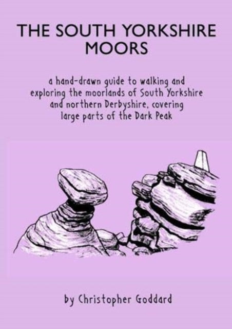 South Yorkshire Moors: A hand-drawn guide to walking and exploring the moorlands of South Yorkshire and northern Derbyshire, covering large parts of the Peak District