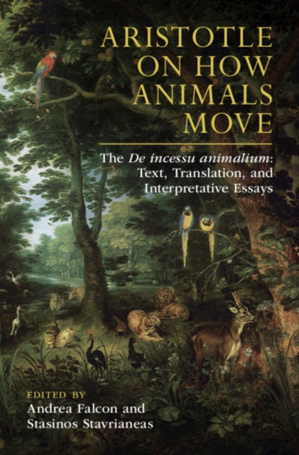 Aristotle on How Animals Move: The De incessu animalium: Text, Translation, and Interpretative Essays