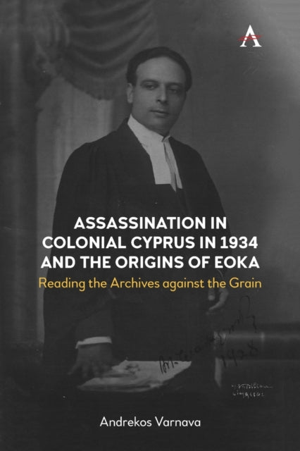 Assassination in Colonial Cyprus in 1934 and the Origins of EOKA: Reading the Archives against the Grain