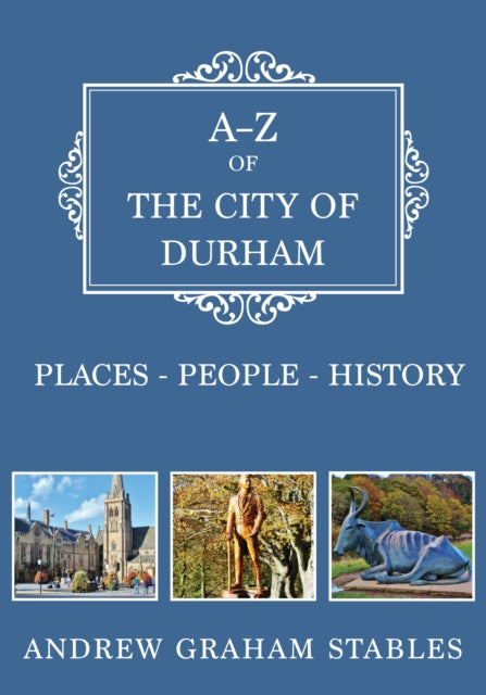 A-Z of the City of Durham: Places-People-History