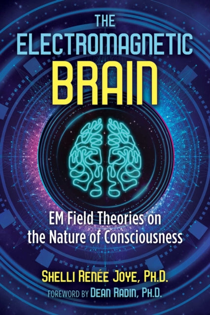 Electromagnetic Brain: EM Field Theories on the Nature of Consciousness