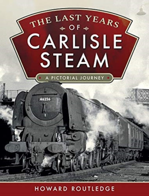 Last Years of Carlisle Steam: A Pictorial Journey