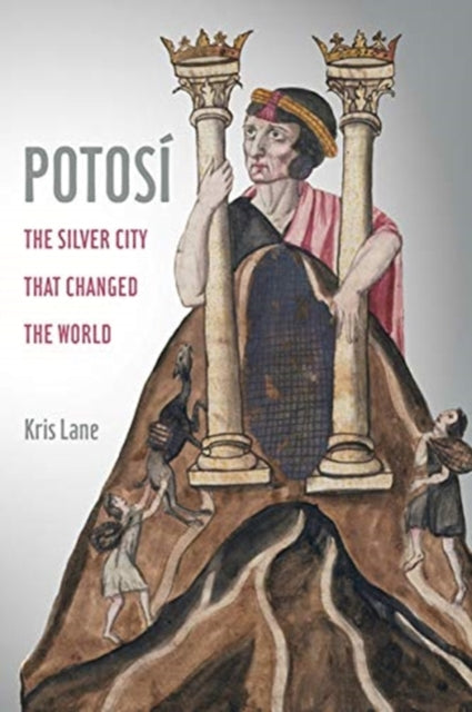 Potosi: The Silver City That Changed the World