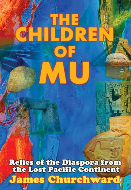 Children of Mu: Relics of the Diaspora from the Lost Pacific Continent