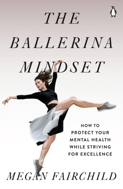 Ballerina Mindset: How to Protect Your Mental Health While Striving for Excellence