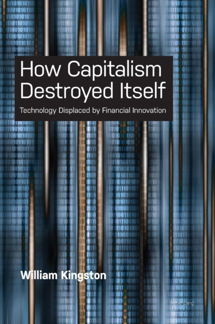 How Capitalism  Destroyed Itself: Technology Displaced by Financial Innovation