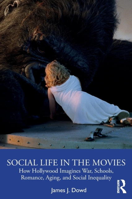 Social Life in the Movies: How Hollywood Imagines War, Schools, Romance, Aging