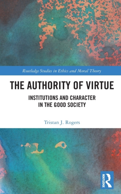 Authority of Virtue: Institutions and Character in the Good Society