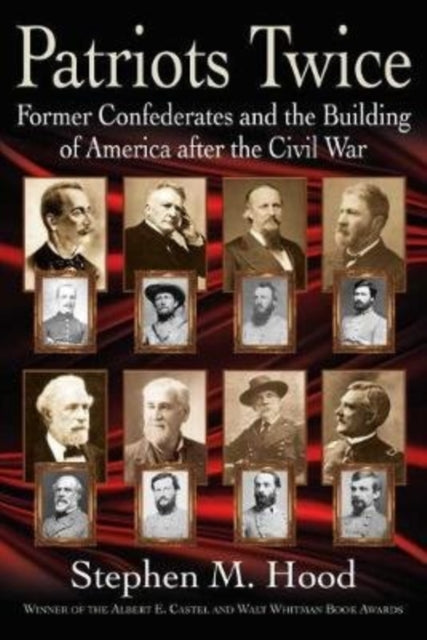 Patriots Twice: Former Confederates and the Building of America After the Civil War