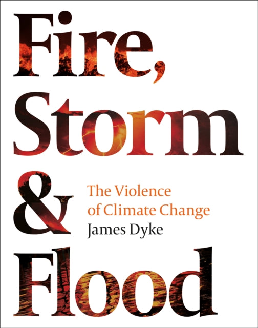 Fire, Storm and Flood: The violence of climate change